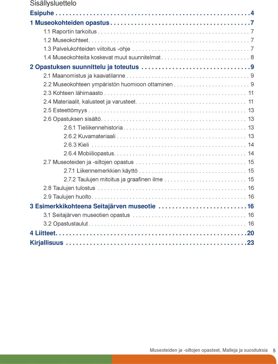 ........................... 8 2 Opastuksen suunnittelu ja toteutus................................9 2.1 Maanomistus ja kaavatilanne....................................... 9 2.