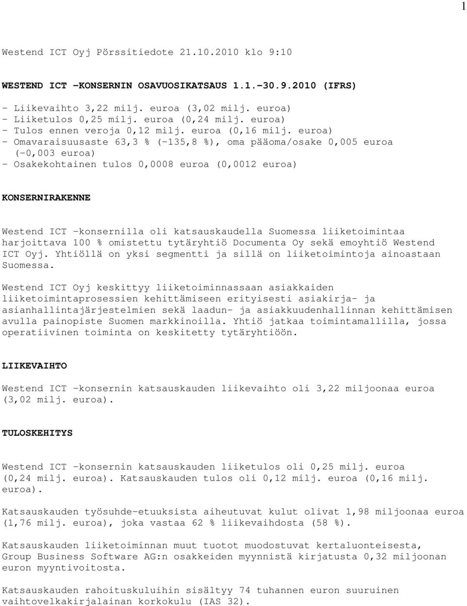 euroa) - Omavaraisuusaste 63,3 % (-135,8 %), oma pääoma/osake 0,005 euroa (-0,003 euroa) - Osakekohtainen tulos 0,0008 euroa (0,0012 euroa) KONSERNIRAKENNE Westend ICT -konsernilla oli