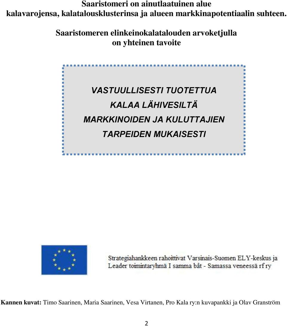 Saaristomeren elinkeinokalatalouden arvoketjulla on yhteinen tavoite VASTUULLISESTI TUOTETTUA