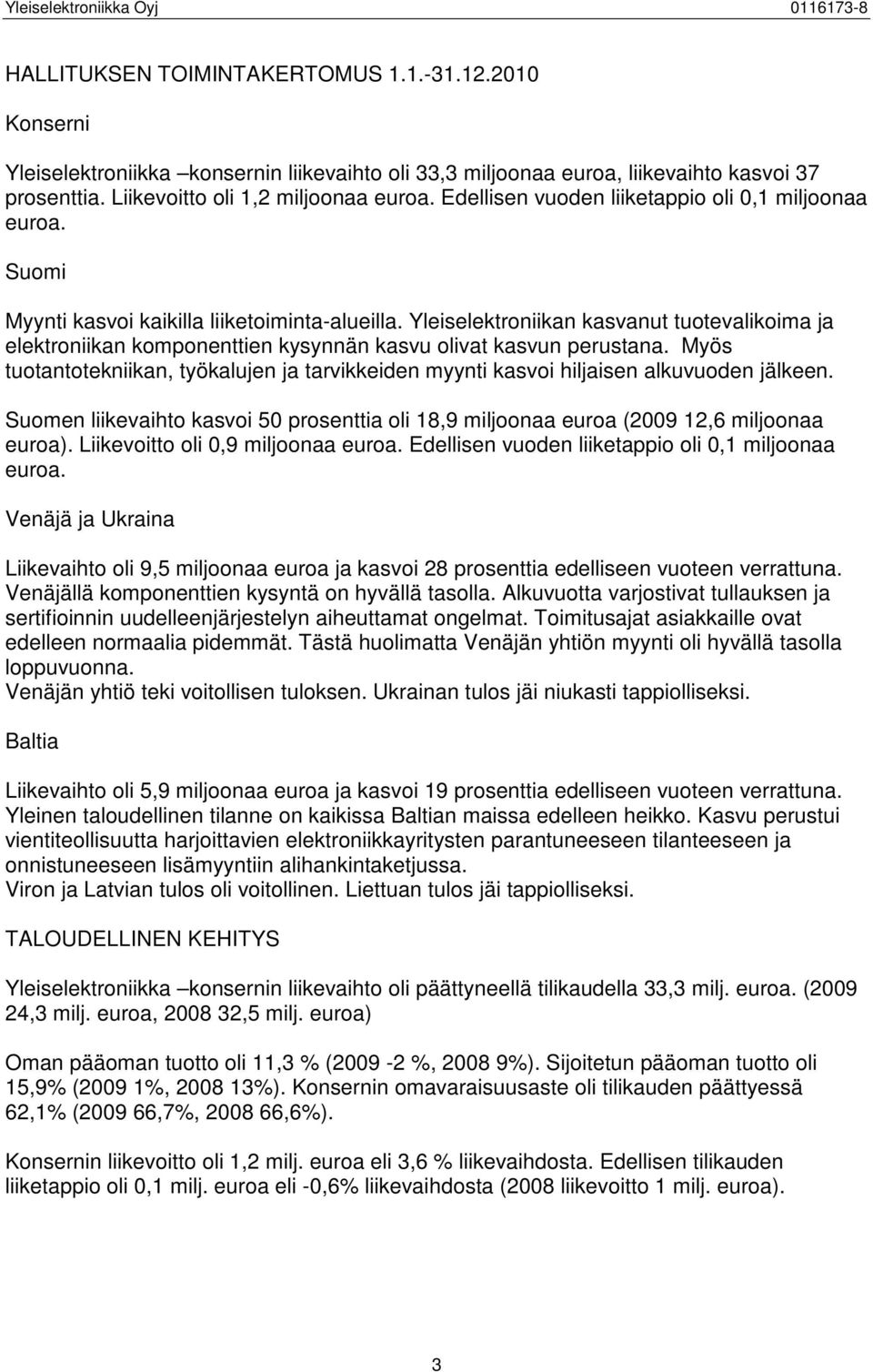 Yleiselektroniikan kasvanut tuotevalikoima ja elektroniikan komponenttien kysynnän kasvu olivat kasvun perustana.