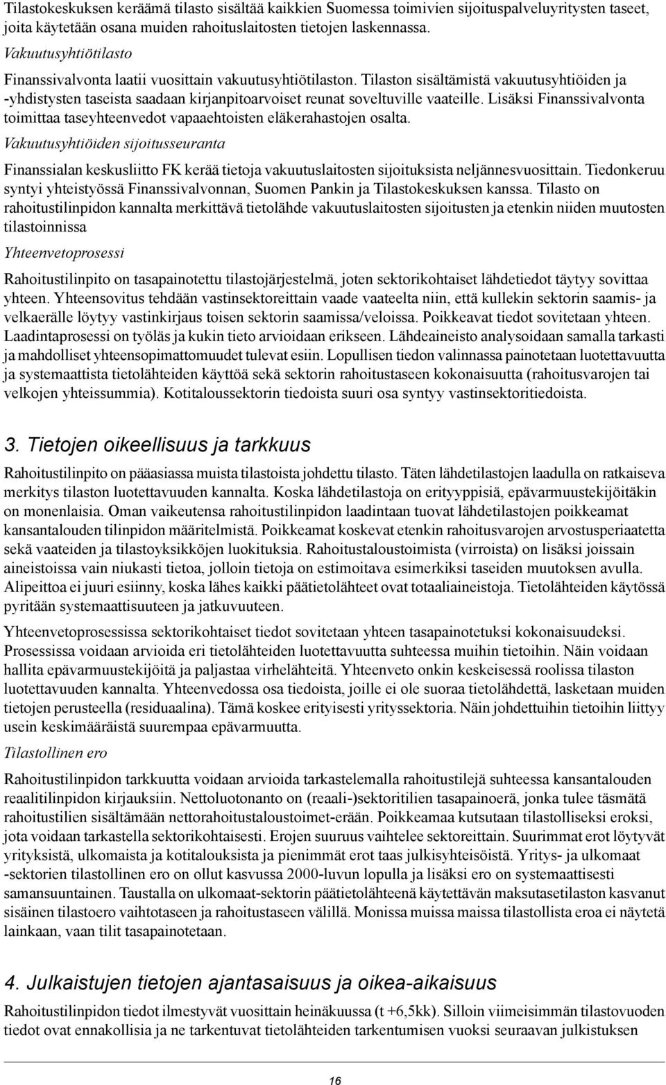 Tilaston sisältämistä vakuutusyhtiöiden ja -yhdistysten taseista saadaan kirjanpitoarvoiset reunat soveltuville vaateille.