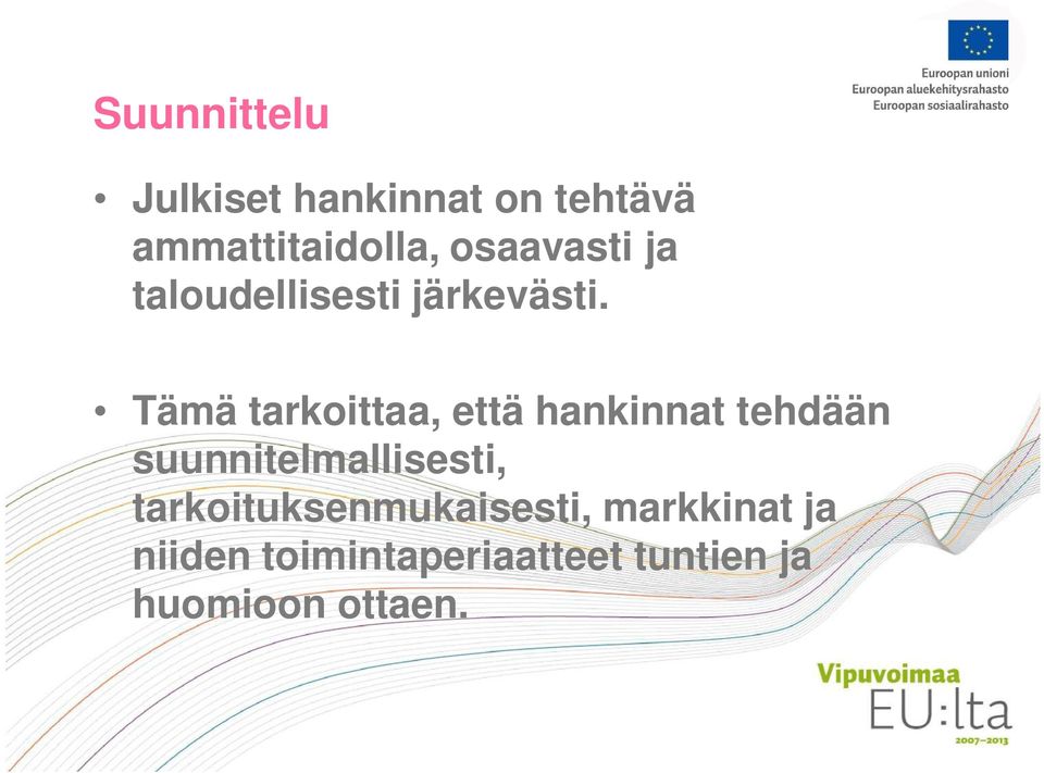 Tämä tarkoittaa, että hankinnat tehdään suunnitelmallisesti,