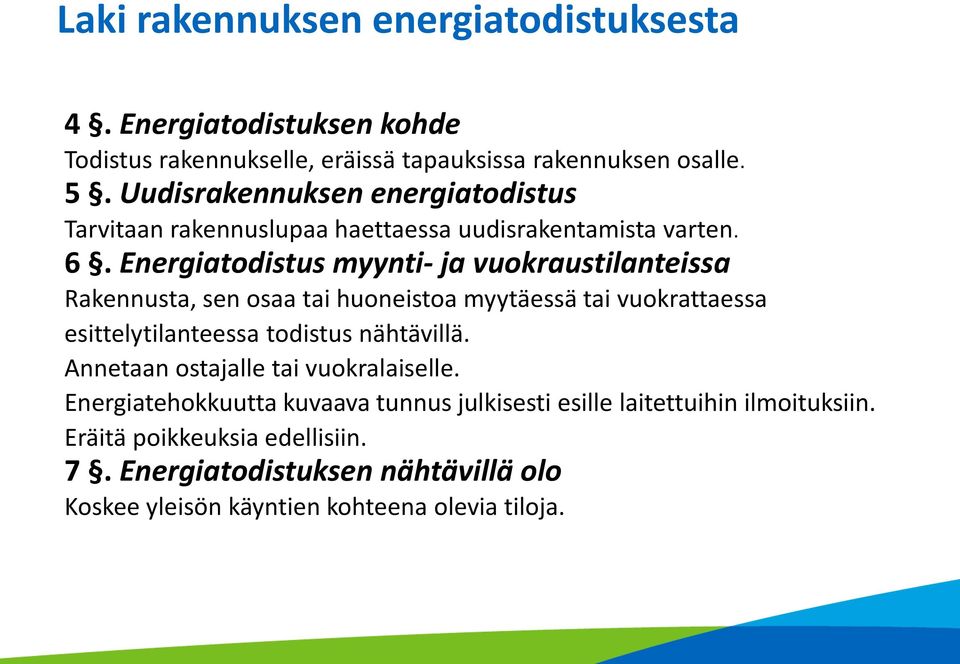 Energiatodistus myynti- ja vuokraustilanteissa Rakennusta, sen osaa tai huoneistoa myytäessä tai vuokrattaessa esittelytilanteessa todistus nähtävillä.