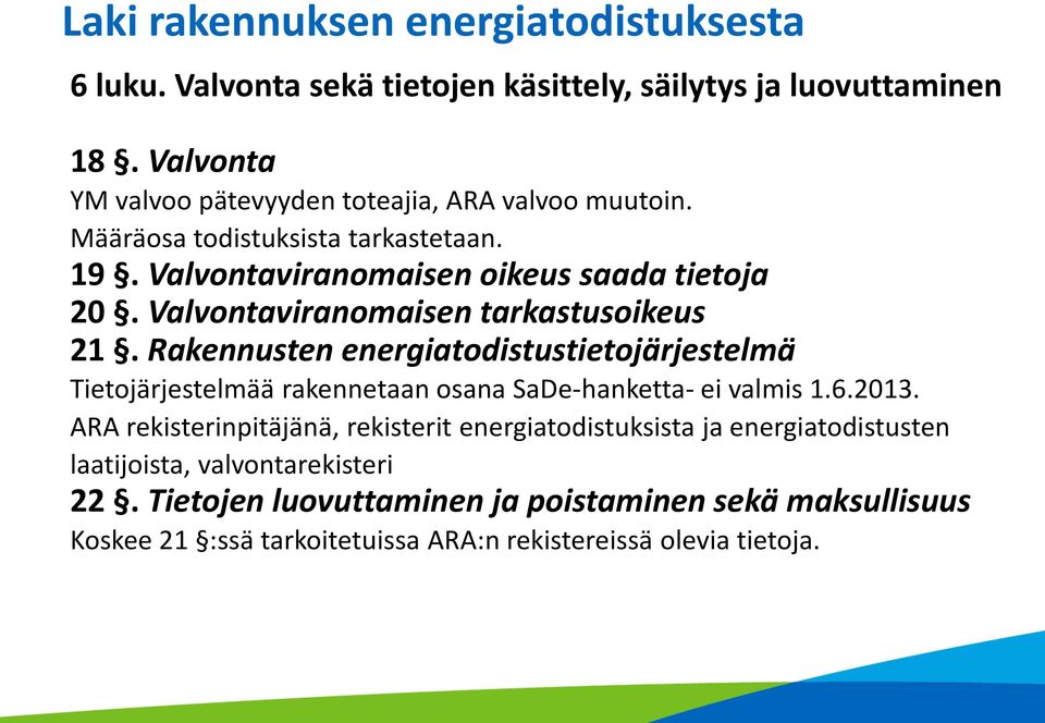 Valvontaviranomaisen tarkastusoikeus 21. Rakennusten energiatodistustietojärjestelmä Tietojärjestelmää rakennetaan osana SaDe-hanketta- ei valmis 1.6.2013.