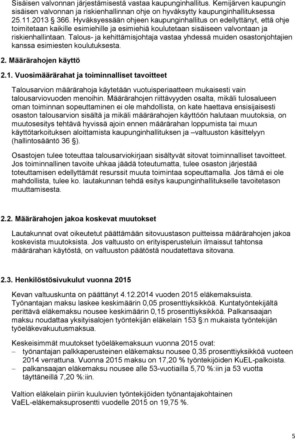 Talous- ja kehittämisjohtaja vastaa yhdessä muiden osastonjohtajien kanssa esimiesten koulutuksesta. 2. Määrärahojen käyttö 2.1.