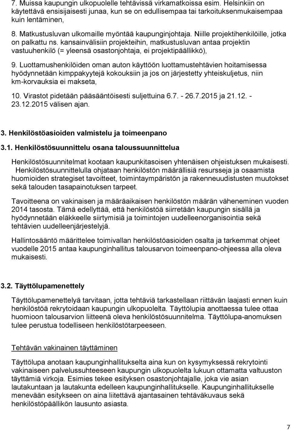 kansainvälisiin projekteihin, matkustusluvan antaa projektin vastuuhenkilö (= yleensä osastonjohtaja, ei projektipäällikkö), 9.