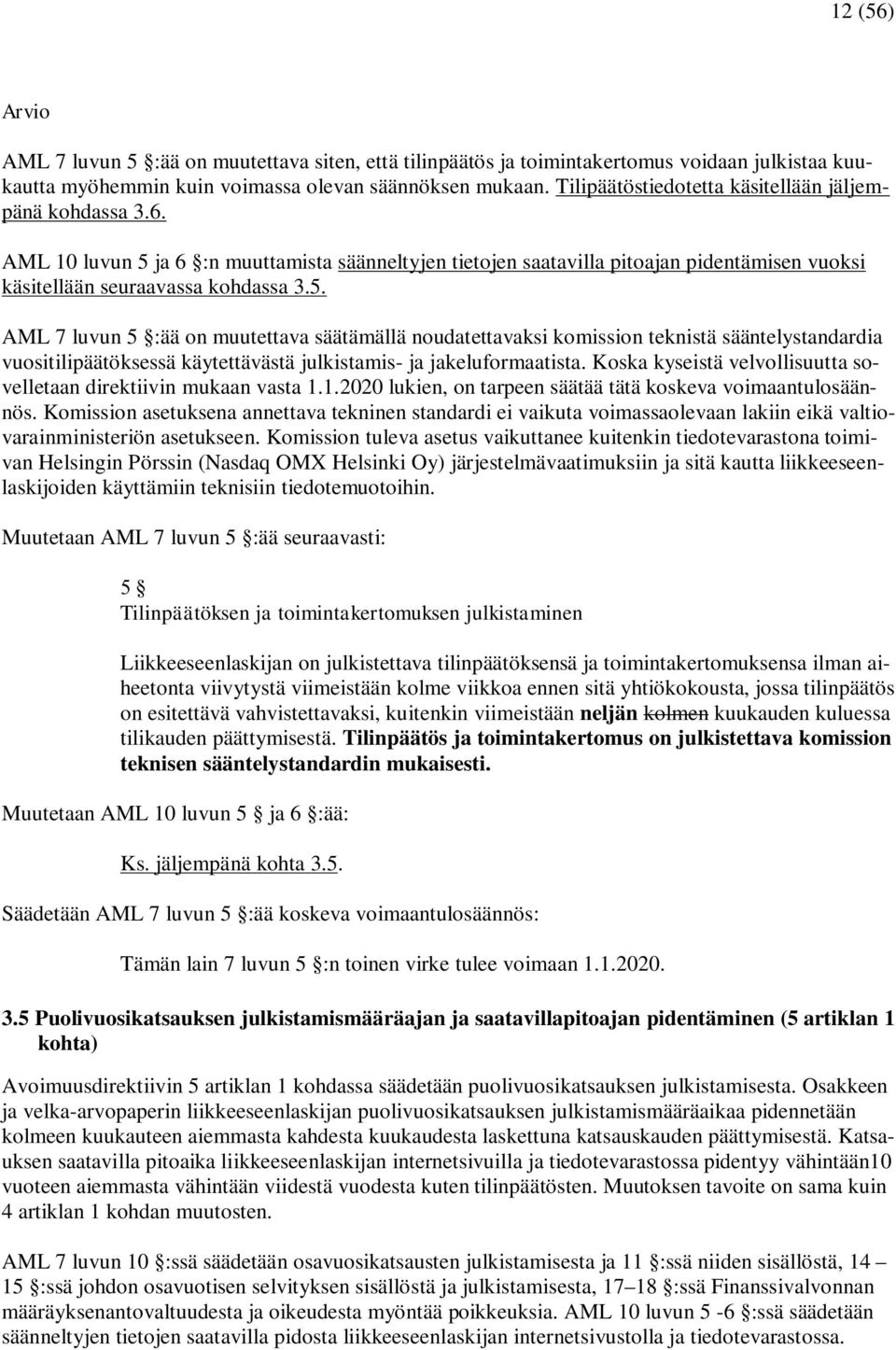 ja 6 :n muuttamista säänneltyjen tietojen saatavilla pitoajan pidentämisen vuoksi käsitellään seuraavassa kohdassa 3.5.