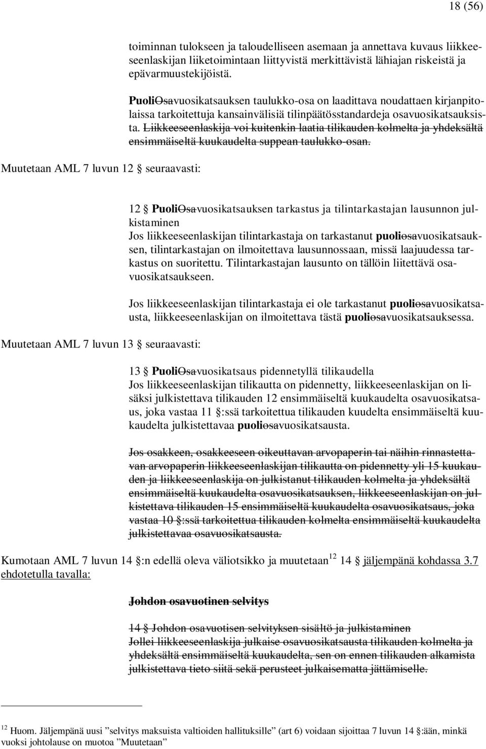 Liikkeeseenlaskija voi kuitenkin laatia tilikauden kolmelta ja yhdeksältä ensimmäiseltä kuukaudelta suppean taulukko-osan.