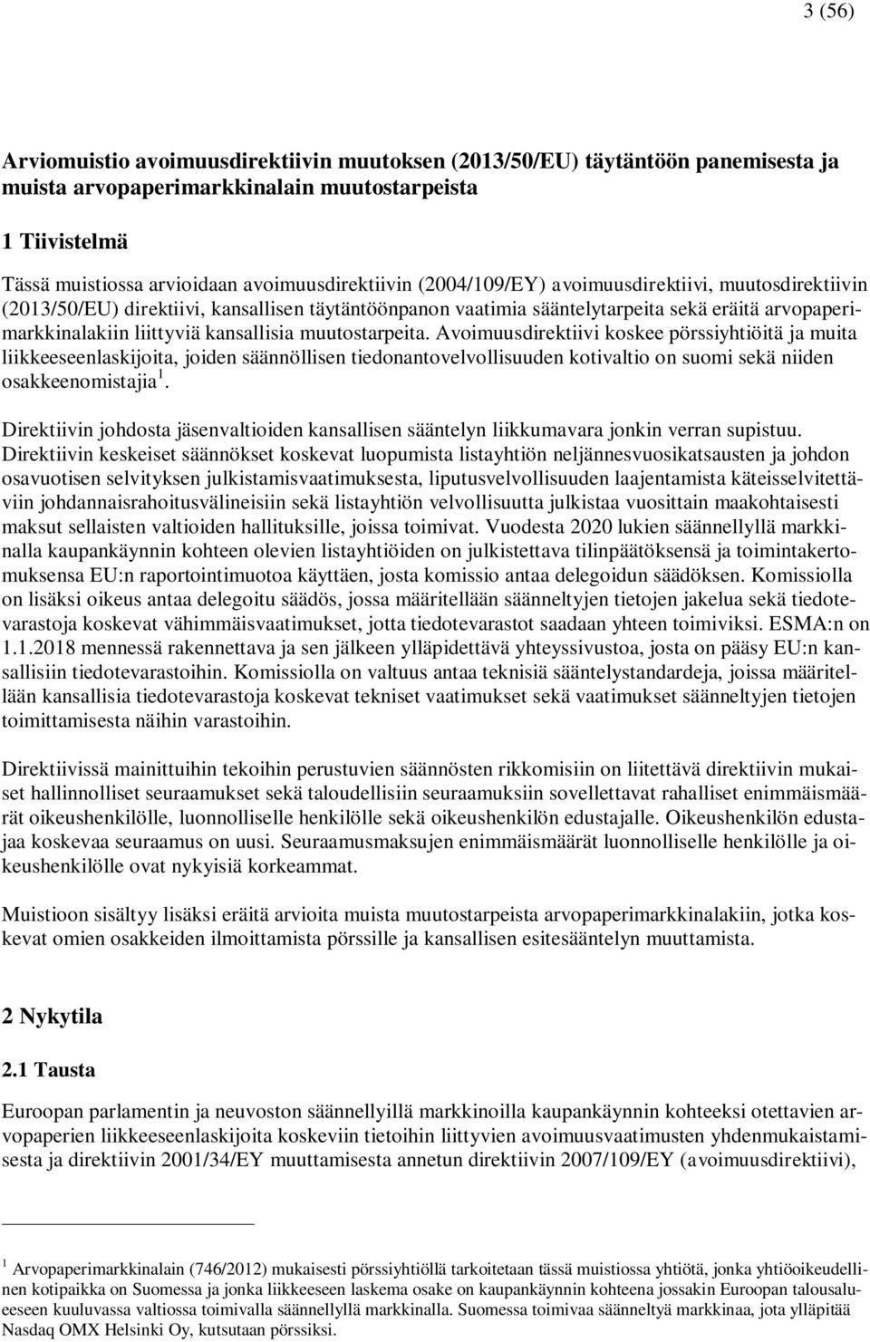 muutostarpeita. Avoimuusdirektiivi koskee pörssiyhtiöitä ja muita liikkeeseenlaskijoita, joiden säännöllisen tiedonantovelvollisuuden kotivaltio on suomi sekä niiden osakkeenomistajia 1.