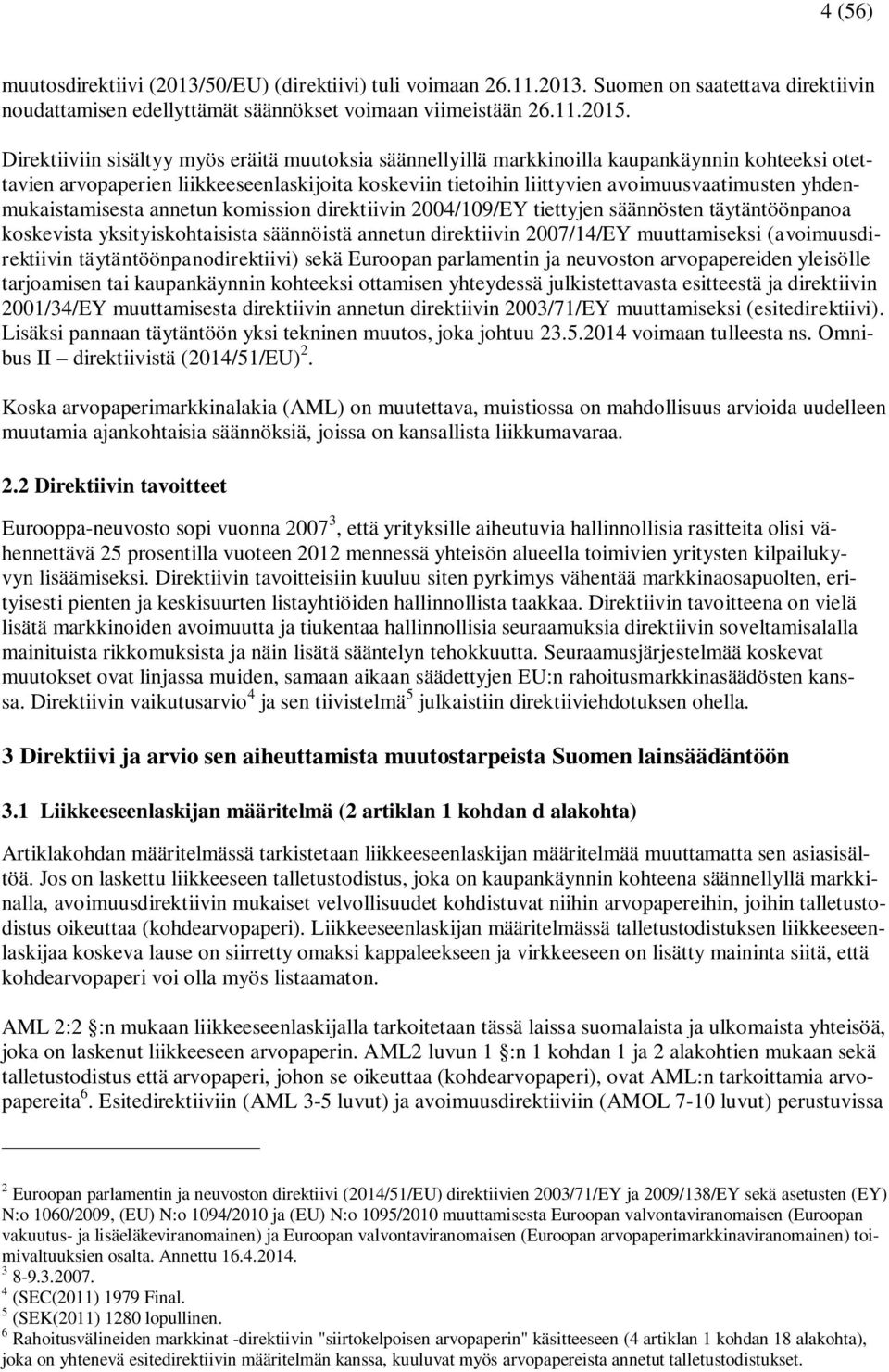 yhdenmukaistamisesta annetun komission direktiivin 2004/109/EY tiettyjen säännösten täytäntöönpanoa koskevista yksityiskohtaisista säännöistä annetun direktiivin 2007/14/EY muuttamiseksi