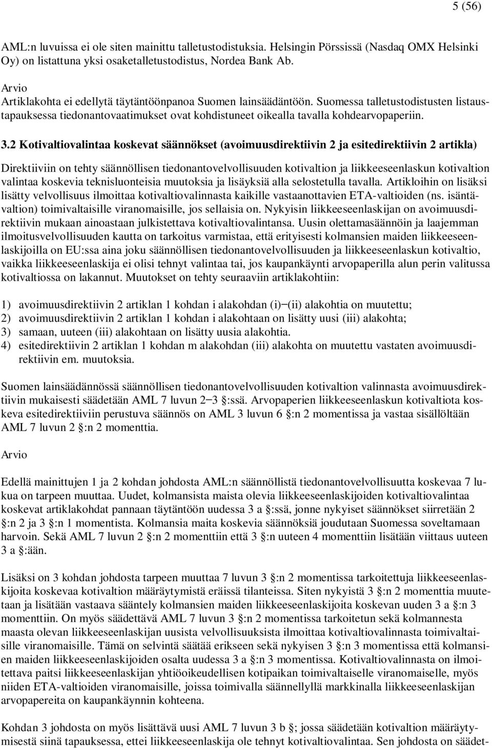 2 Kotivaltiovalintaa koskevat säännökset (avoimuusdirektiivin 2 ja esitedirektiivin 2 artikla) Direktiiviin on tehty säännöllisen tiedonantovelvollisuuden kotivaltion ja liikkeeseenlaskun kotivaltion