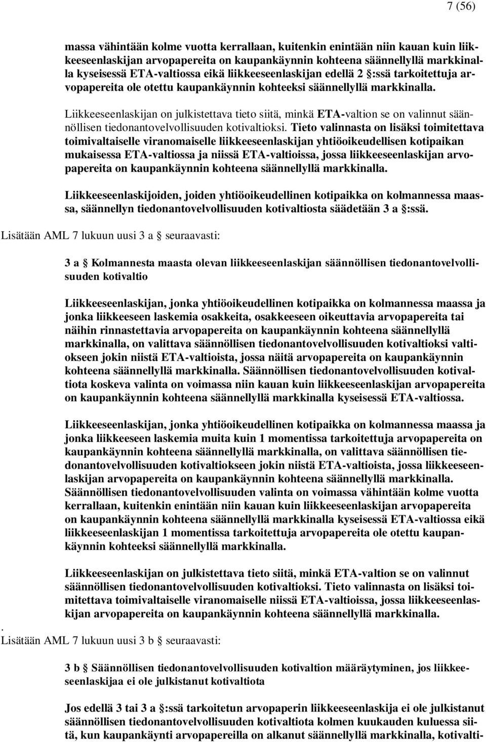 Liikkeeseenlaskijan on julkistettava tieto siitä, minkä ETA-valtion se on valinnut säännöllisen tiedonantovelvollisuuden kotivaltioksi.