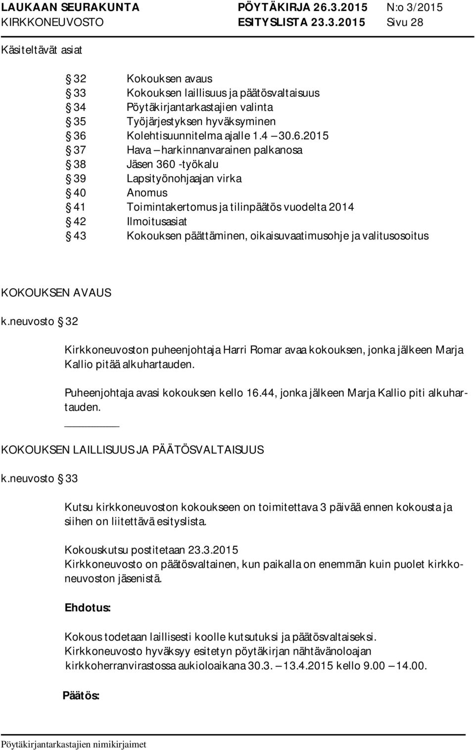 6.2015 37 Hava harkinnanvarainen palkanosa 38 Jäsen 360 -työkalu 39 Lapsityönohjaajan virka 40 Anomus 41 Toimintakertomus ja tilinpäätös vuodelta 2014 42 Ilmoitusasiat 43 Kokouksen päättäminen,