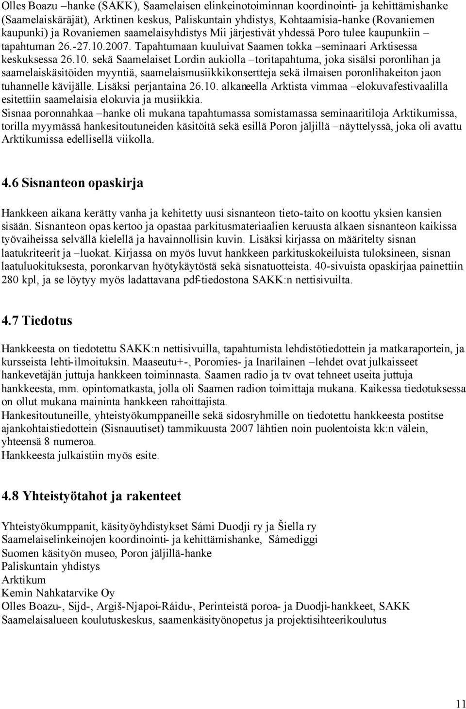 2007. Tapahtumaan kuuluivat Saamen tokka seminaari Arktisessa keskuksessa 26.10.