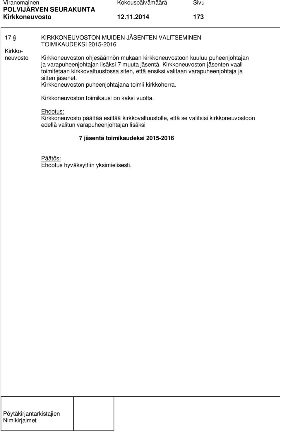 puheenjohtajan ja varapuheenjohtajan lisäksi 7 muuta jäsentä.