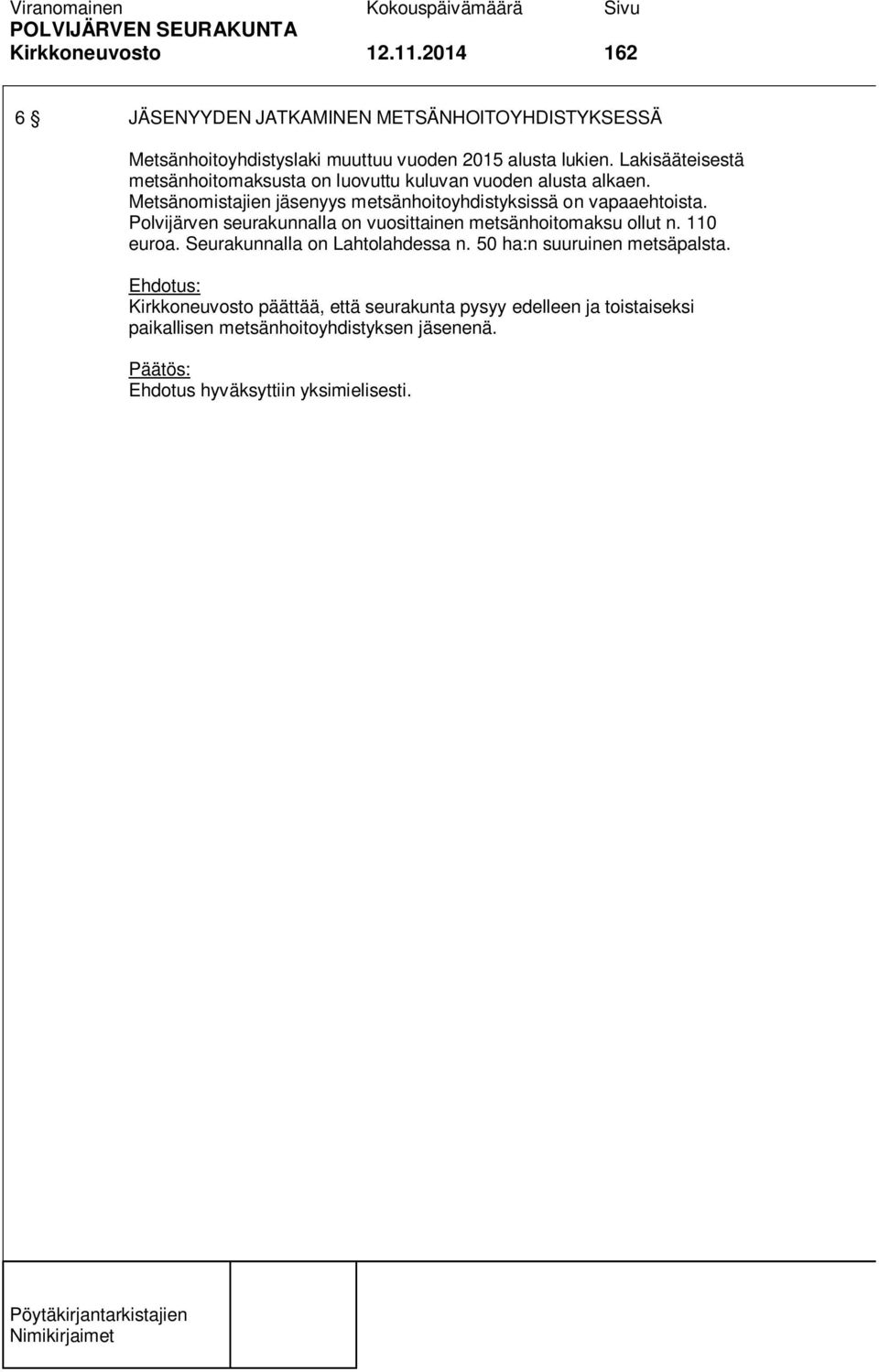 Lakisääteisestä metsänhoitomaksusta on luovuttu kuluvan vuoden alusta alkaen.