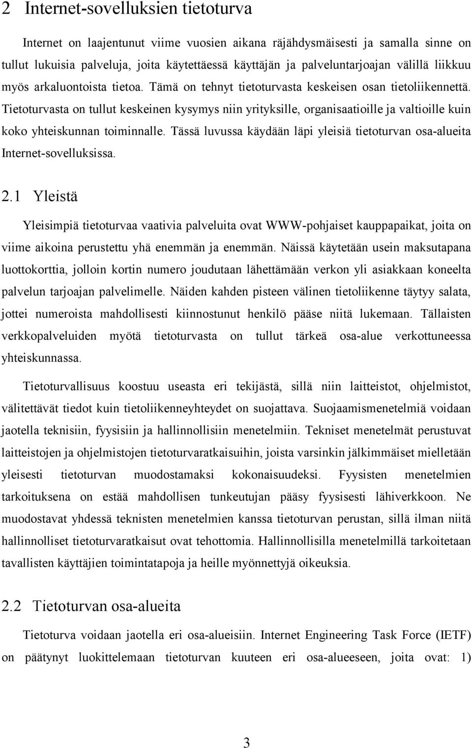 Tietoturvasta on tullut keskeinen kysymys niin yrityksille, organisaatioille ja valtioille kuin koko yhteiskunnan toiminnalle.