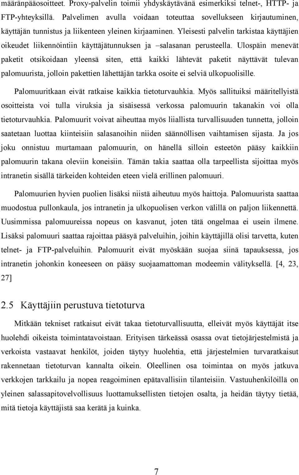 Yleisesti palvelin tarkistaa käyttäjien oikeudet liikennöintiin käyttäjätunnuksen ja salasanan perusteella.