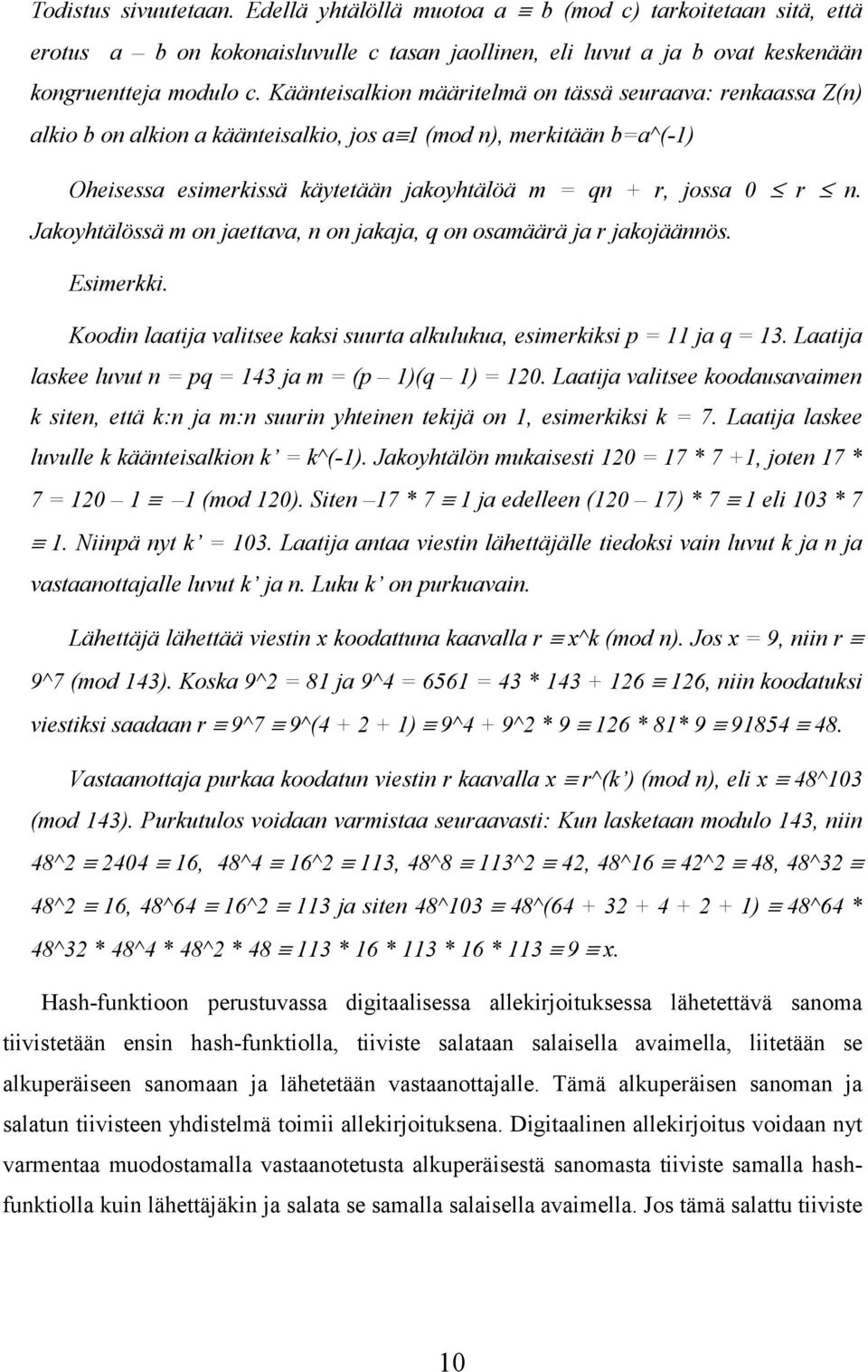 Jakoyhtälössä m on jaettava, n on jakaja, q on osamäärä ja r jakojäännös. Esimerkki. Koodin laatija valitsee kaksi suurta alkulukua, esimerkiksi p = 11 ja q = 13.