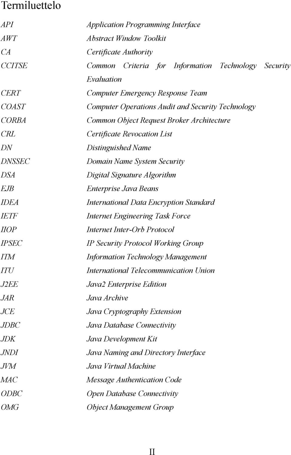 Security DSA Digital Signature Algorithm EJB Enterprise Java Beans IDEA International Data Encryption Standard IETF Internet Engineering Task Force IIOP Internet Inter-Orb Protocol IPSEC IP Security