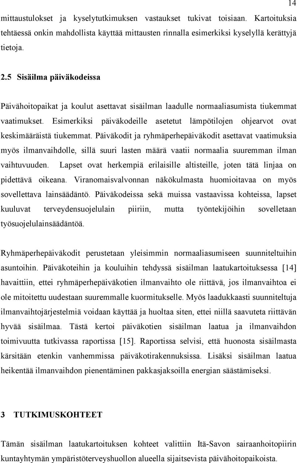 Esimerkiksi päiväkodeille asetetut lämpötilojen ohjearvot ovat keskimääräistä tiukemmat.