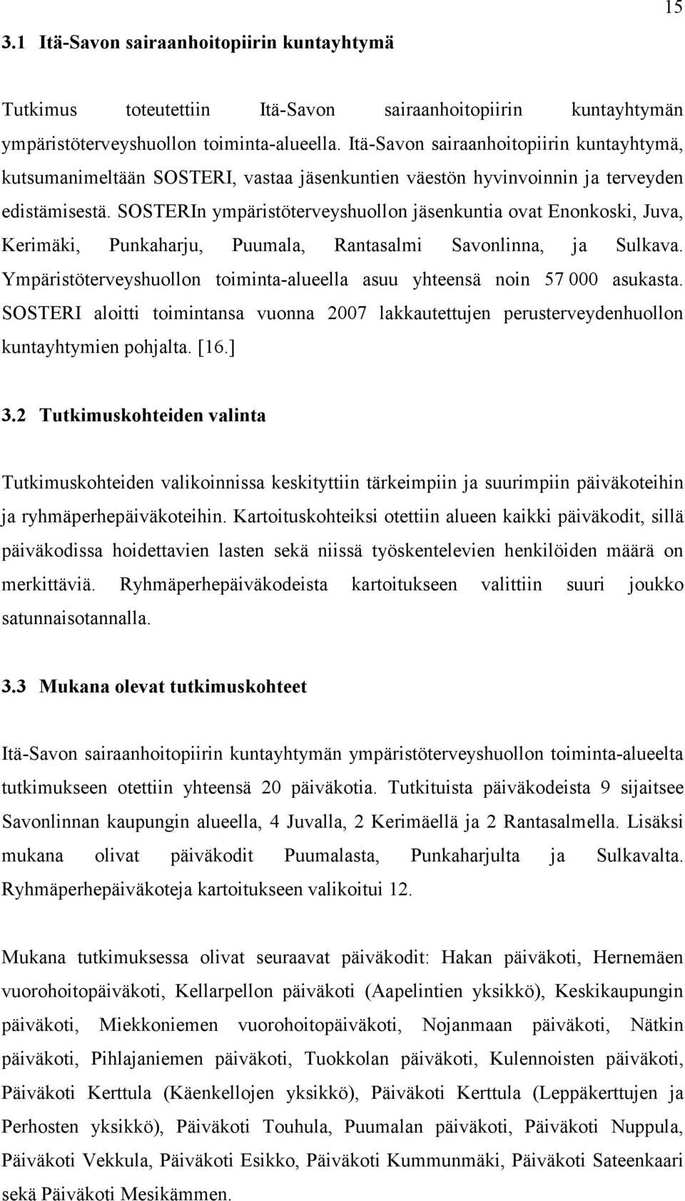 SOSTERIn ympäristöterveyshuollon jäsenkuntia ovat Enonkoski, Juva, Kerimäki, Punkaharju, Puumala, Rantasalmi Savonlinna, ja Sulkava.