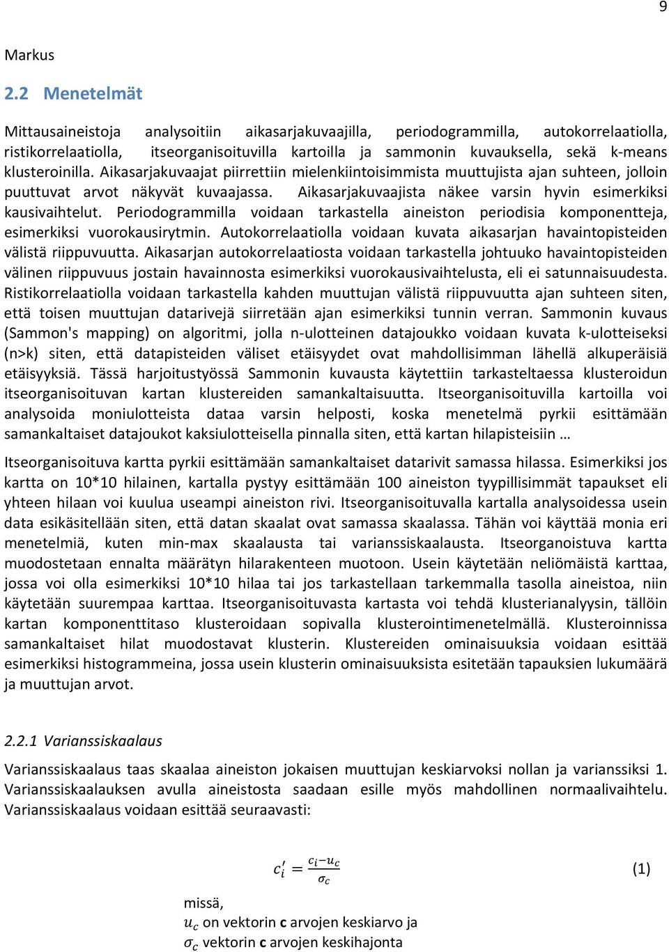 klusteroinilla. Aikasarjakuvaajat piirrettiin mielenkiintoisimmista muuttujista ajan suhteen, jolloin puuttuvat arvot näkyvät kuvaajassa.