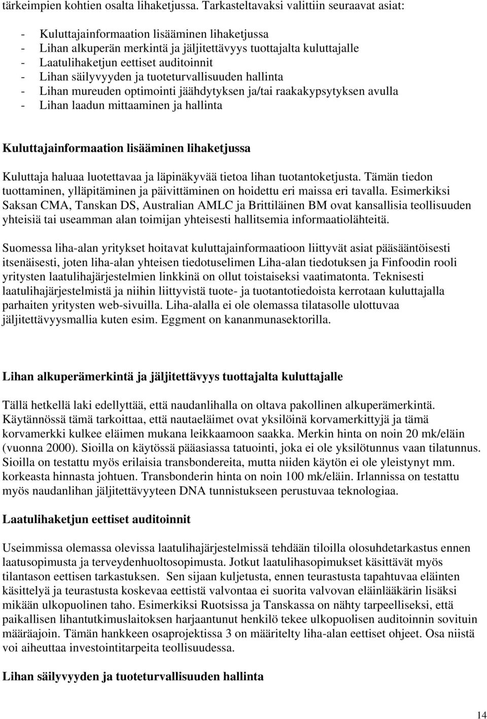 auditoinnit - Lihan säilyvyyden ja tuoteturvallisuuden hallinta - Lihan mureuden optimointi jäähdytyksen ja/tai raakakypsytyksen avulla - Lihan laadun mittaaminen ja hallinta Kuluttajainformaation