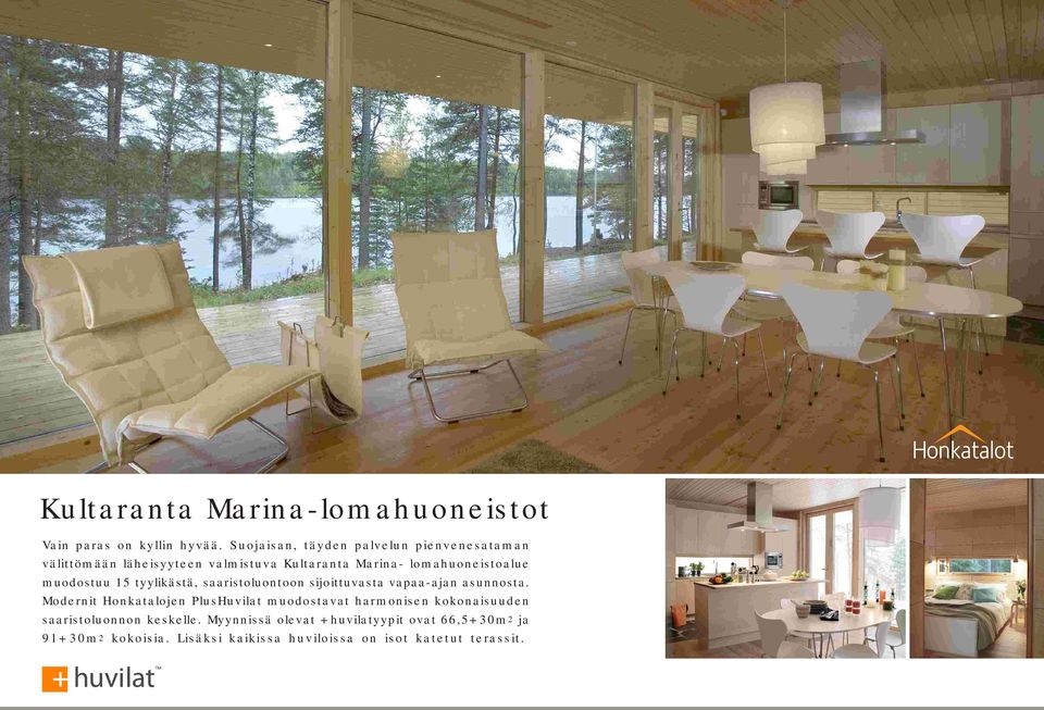 Suojaisan, täyden palvelun pienvenesataman välittömään läheisyyteen valmistuva Kultaranta Marina- lomahuoneistoalue muodostuu 15 tyylikästä, saaristoluontoon