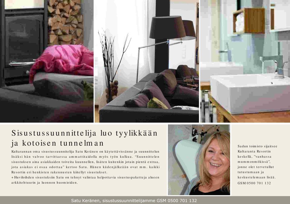 Hänen kädenjälkeään ovat mm. kaikki Resortin eri henkisten rakennusten kiitellyt sisustukset.