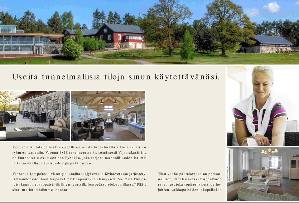 Vanhassa Lampolassa vietetty saunailta tai jykevässä Kivinavetassa järjestetyt lämminhenkiset häät tarjoavat mieleenpainuvan elämyksen.