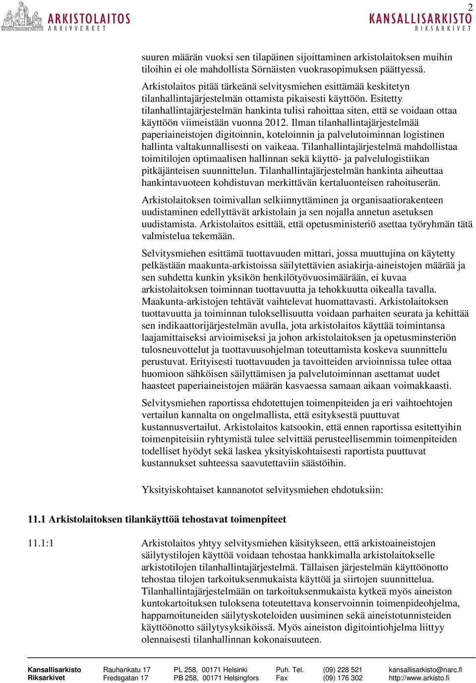 Esitetty tilanhallintajärjestelmän hankinta tulisi rahoittaa siten, että se voidaan ottaa käyttöön viimeistään vuonna 2012.