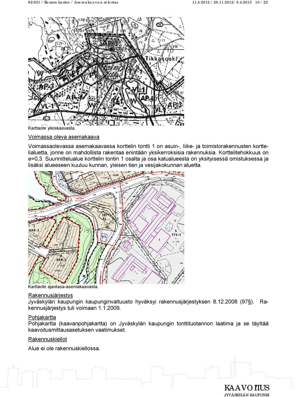 rakennuksia. Korttelitehokkuus on e=0,3.