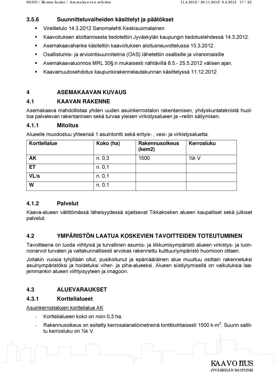 5.- 25.5.2012 välisen ajan. Kaavamuutosehdotus kaupunkirakennelautakunnan käsittelyssä 11.12.2012 4 ASEMAKAAVAN KUVAUS 4.