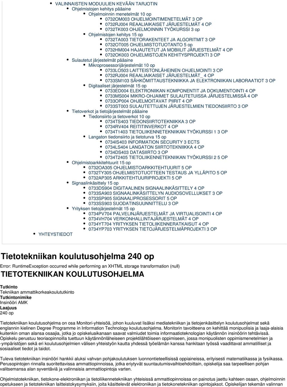 OHJELMISTOJEN KEHITYSPROJEKTI 3 OP Sulautetut järjestelmät pääaine Mikroprosessorijärjestelmät 10 op 0733LO503 LAITTEISTONLÄHEINEN OHJELMOINTI 3 OP 0732RJ004 REAALIAIKAISET JÄRJESTELMÄT_ 4 OP