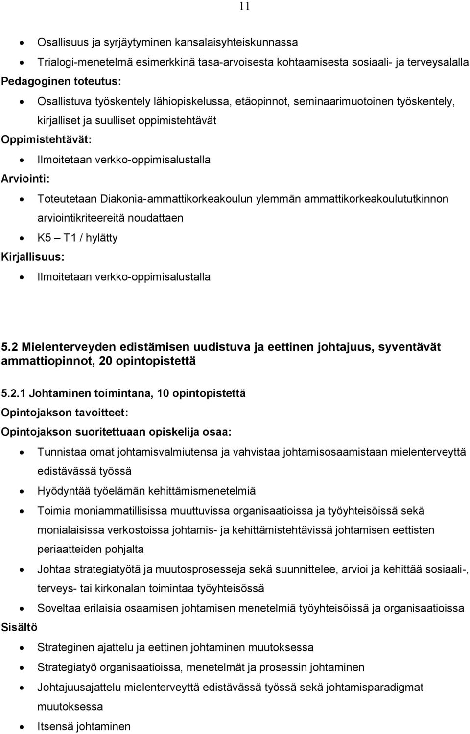 Diakonia-ammattikorkeakoulun ylemmän ammattikorkeakoulututkinnon arviointikriteereitä noudattaen K5 T1 / hylätty Kirjallisuus: Ilmoitetaan verkko-oppimisalustalla 5.