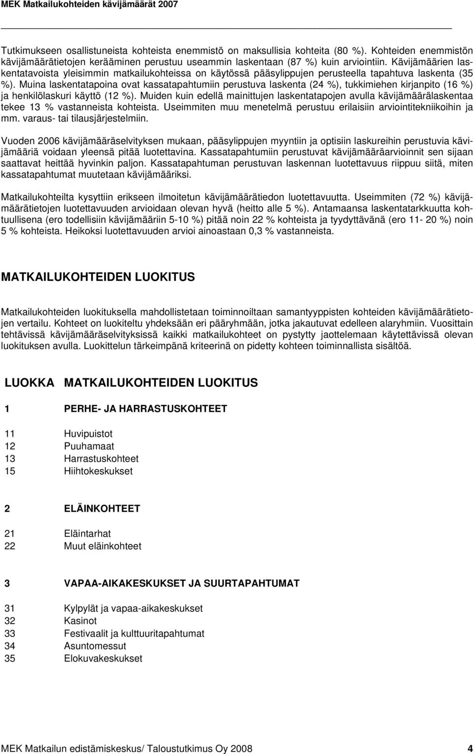 Kävijämäärien laskentatavoista yleisimmin matkailukohteissa on käytössä pääsylippujen perusteella tapahtuva laskenta (35 %).