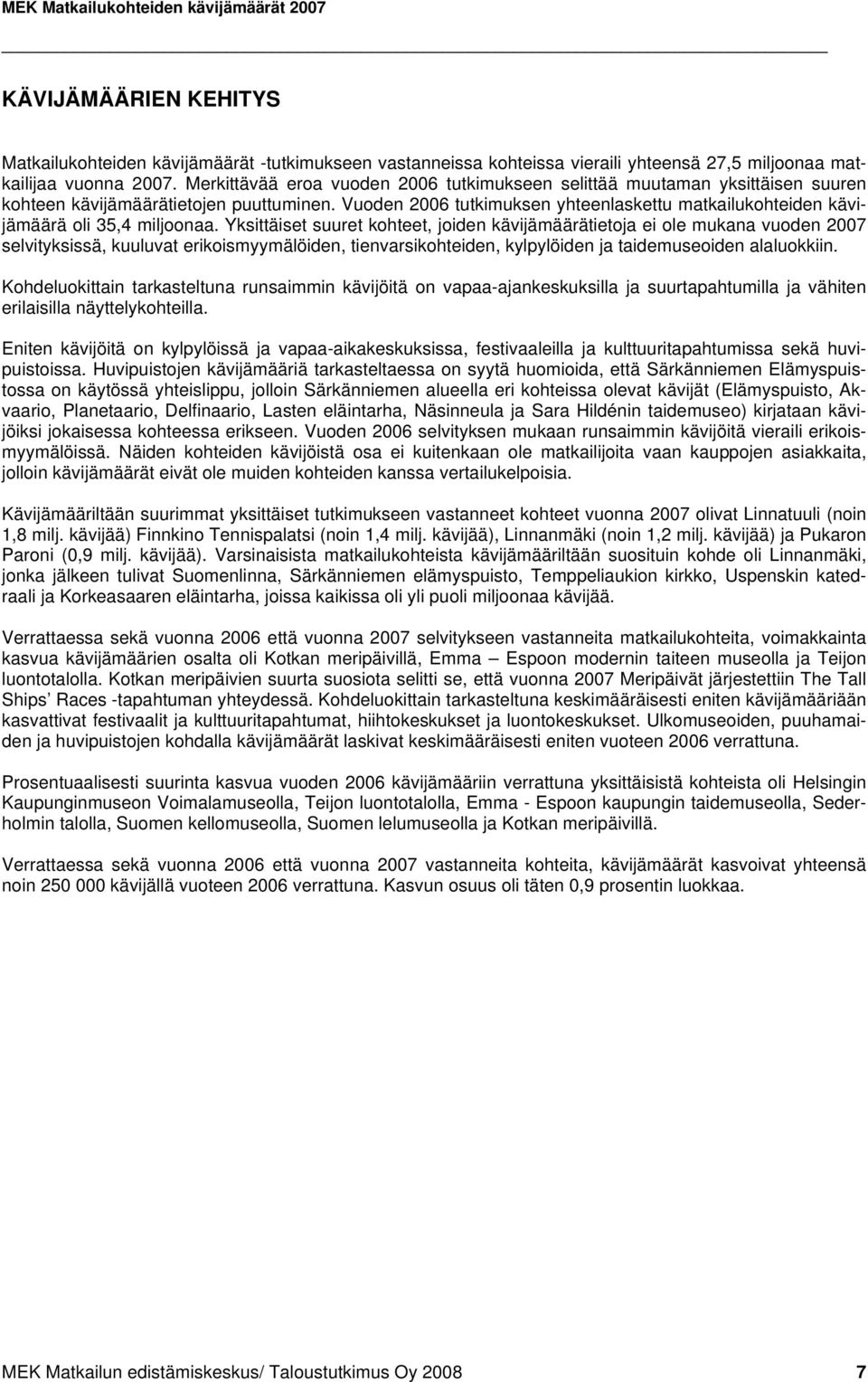 Vuoden 2006 tutkimuksen yhteenlaskettu matkailukohteiden kävijämäärä oli 35,4 miljoonaa.