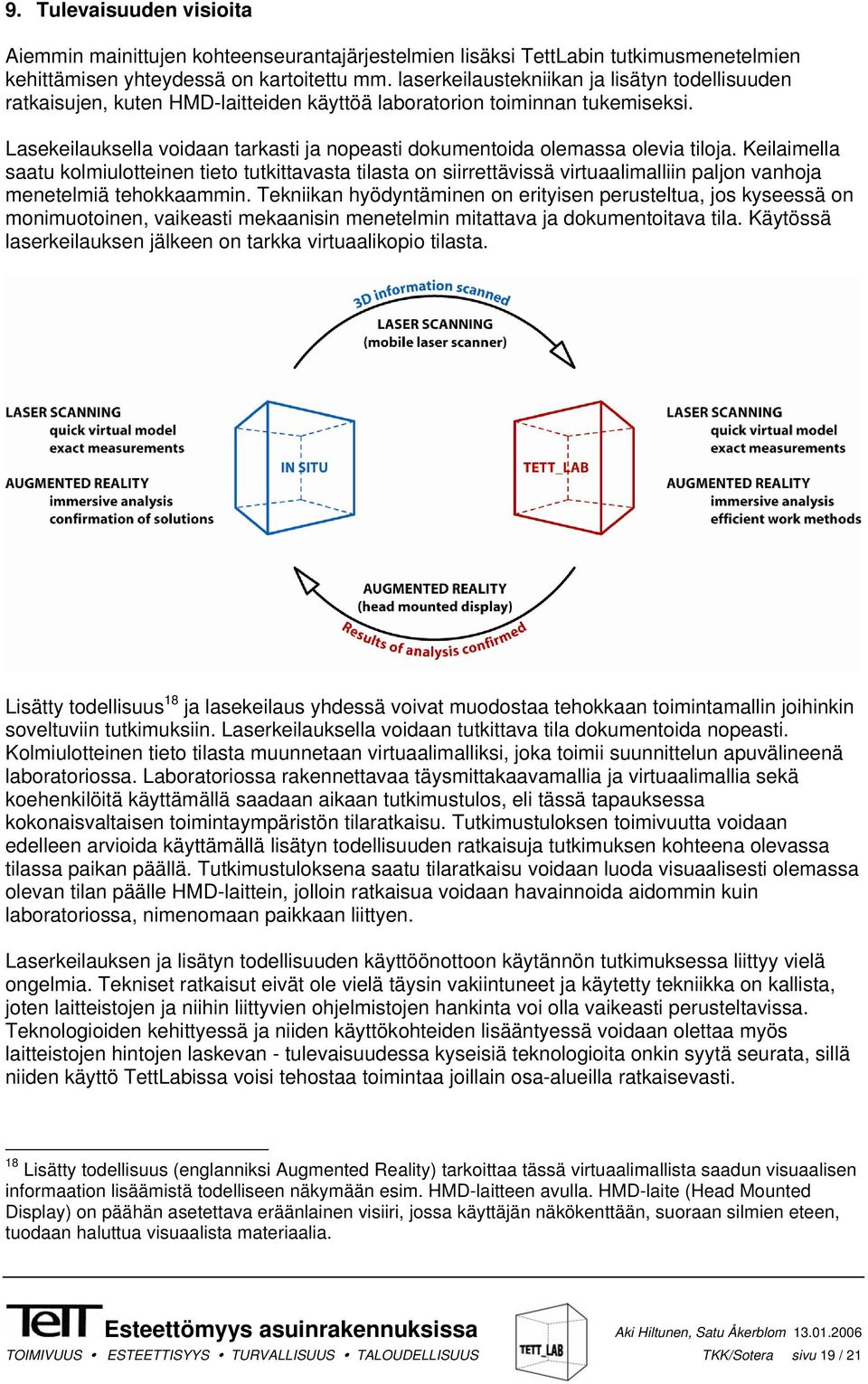 Lasekeilauksella voidaan tarkasti ja nopeasti dokumentoida olemassa olevia tiloja.