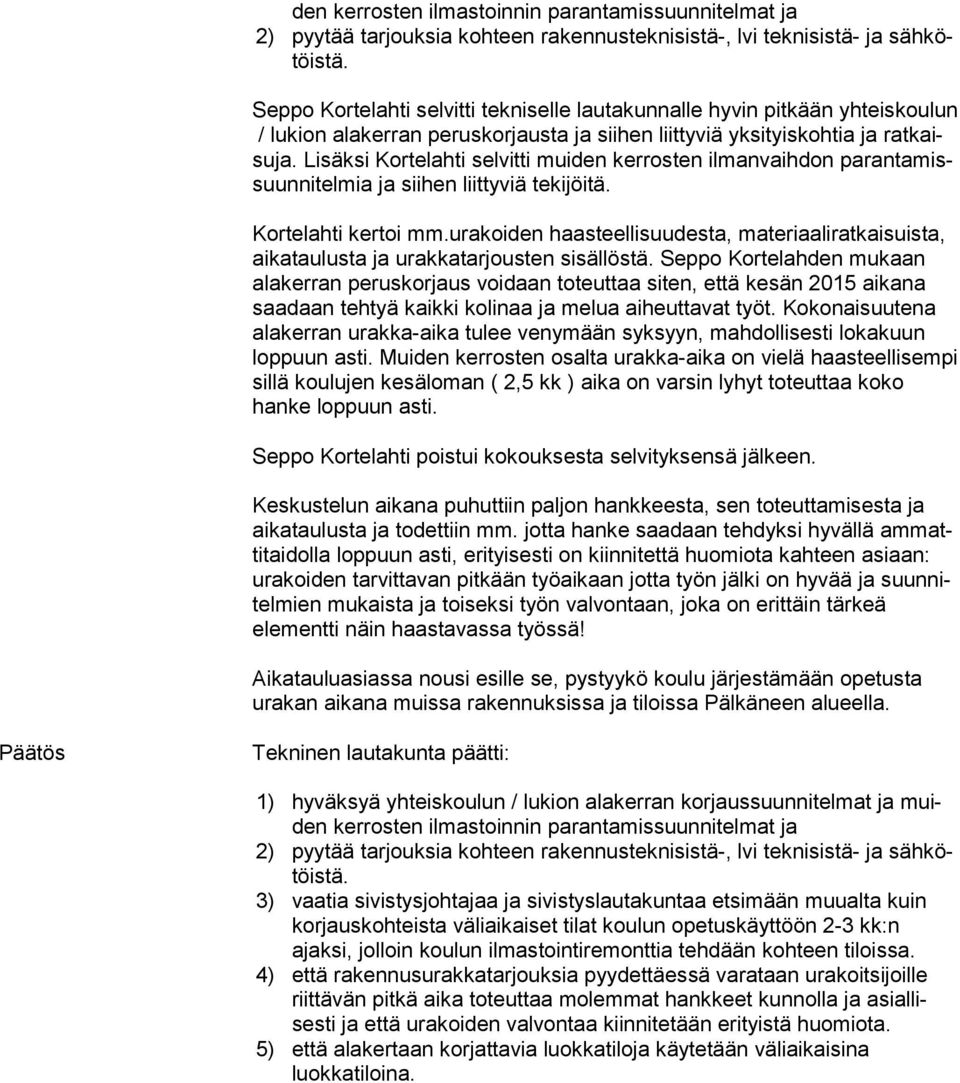 Lisäksi Kortelahti selvitti muiden kerrosten ilmanvaihdon parantamissuunnitelmia ja siihen liittyviä tekijöitä. Kortelahti kertoi mm.