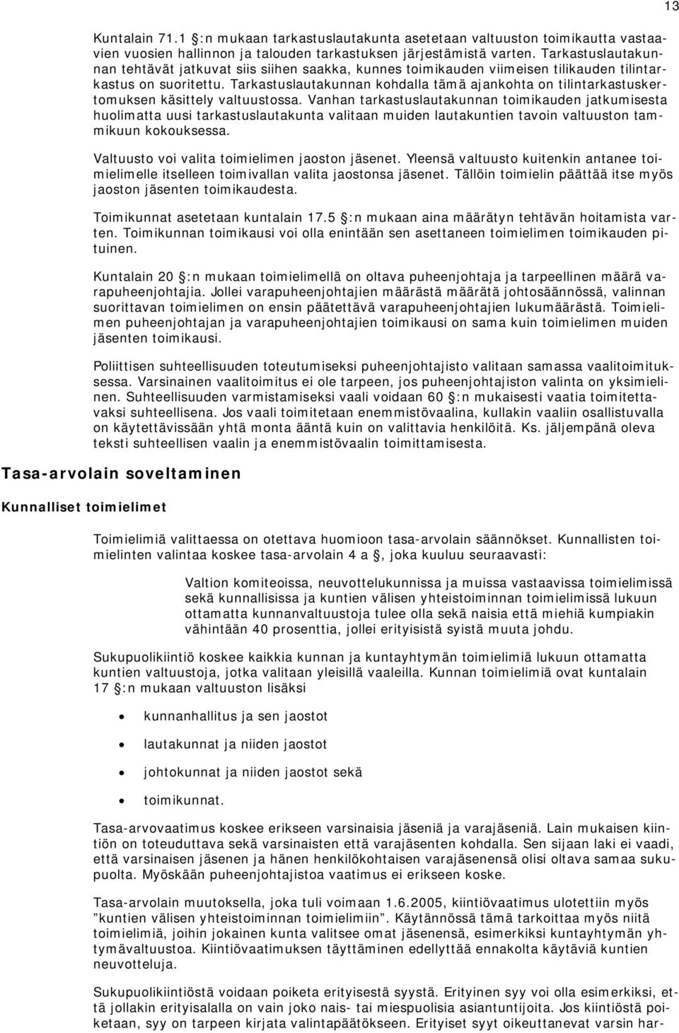 Tarkastuslautakunnan kohdalla tämä ajankohta on tilintarkastuskertomuksen käsittely valtuustossa.