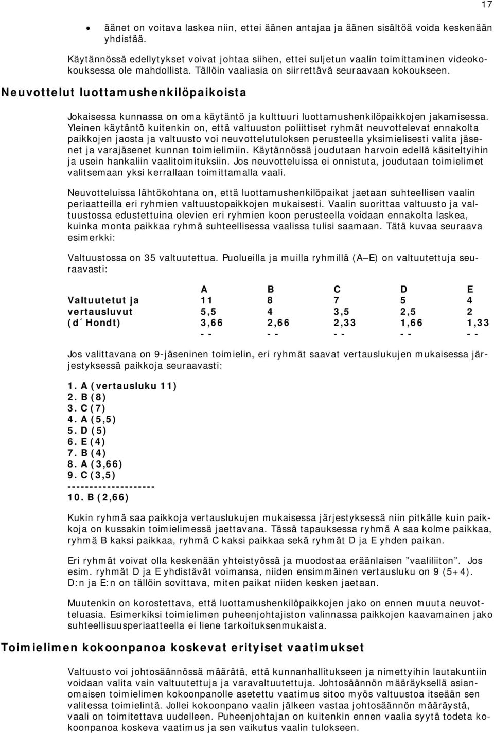 Neuvottelut luottamushenkilöpaikoista Jokaisessa kunnassa on oma käytäntö ja kulttuuri luottamushenkilöpaikkojen jakamisessa.