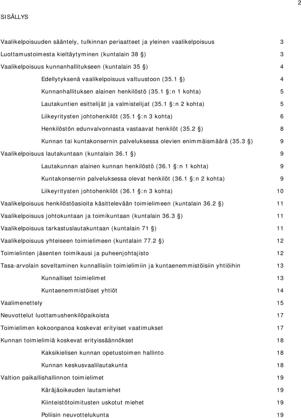 1 :n 2 kohta) 5 Liikeyritysten johtohenkilöt (35.1 :n 3 kohta) 6 Henkilöstön edunvalvonnasta vastaavat henkilöt (35.2 ) 8 Kunnan tai kuntakonsernin palveluksessa olevien enimmäismäärä (35.