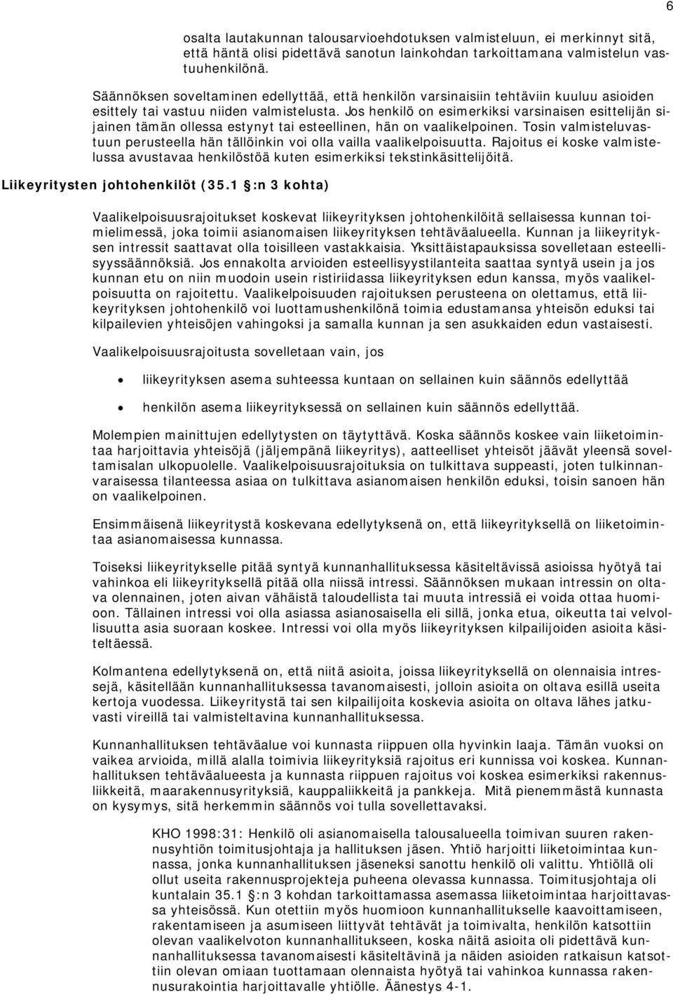 Jos henkilö on esimerkiksi varsinaisen esittelijän sijainen tämän ollessa estynyt tai esteellinen, hän on vaalikelpoinen.