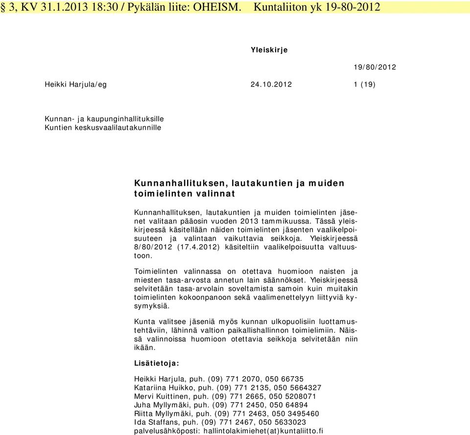 jäsenet valitaan pääosin vuoden 2013 tammikuussa. Tässä yleiskirjeessä käsitellään näiden toimielinten jäsenten vaalikelpoisuuteen ja valintaan vaikuttavia seikkoja. Yleiskirjeessä 8/80/2012 (17.4.