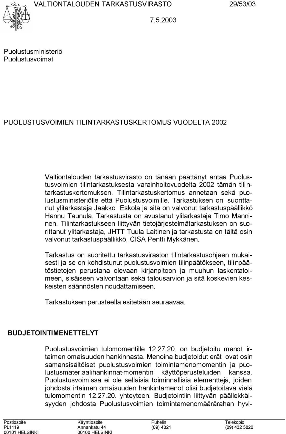 2003 Puolustusministeriö Puolustusvoimat PUOLUSTUSVOIMIEN TILINTARKASTUSKERTOMUS VUODELTA 2002 Valtiontalouden tarkastusvirasto on tänään päättänyt antaa Puolustusvoimien tilintarkastuksesta