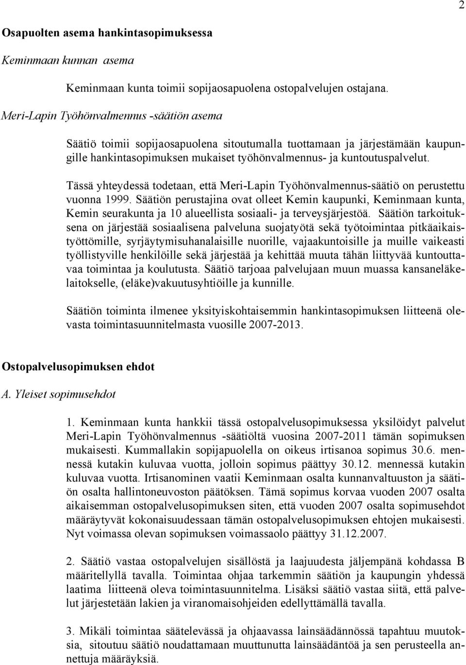 Tässä yhteydessä todetaan, että Meri-Lapin Työhönvalmennus-säätiö on perustettu vuonna 1999.