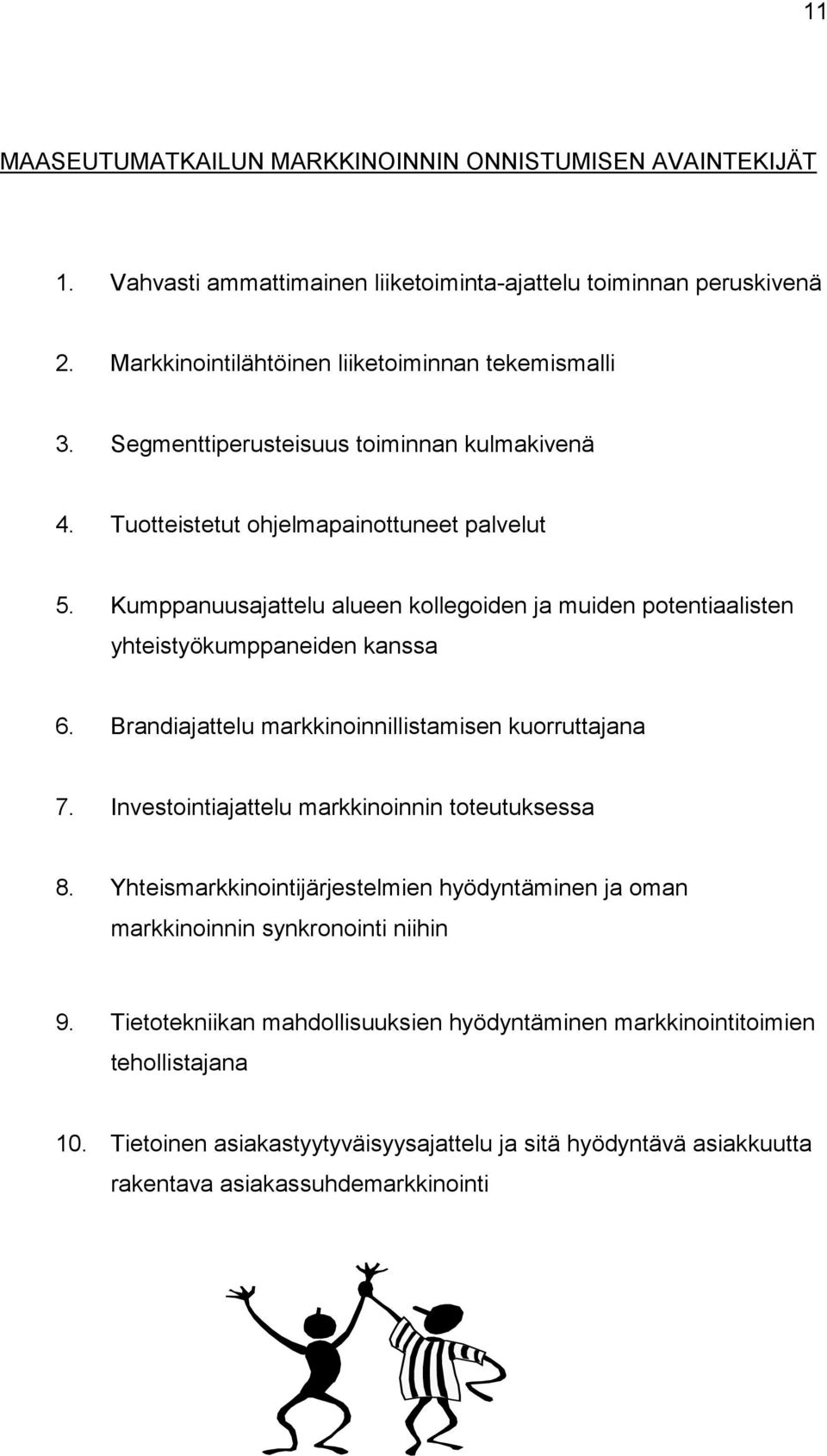 Brandiajattelu markkinoinnillistamisen kuorruttajana 7. Investointiajattelu markkinoinnin toteutuksessa 8.