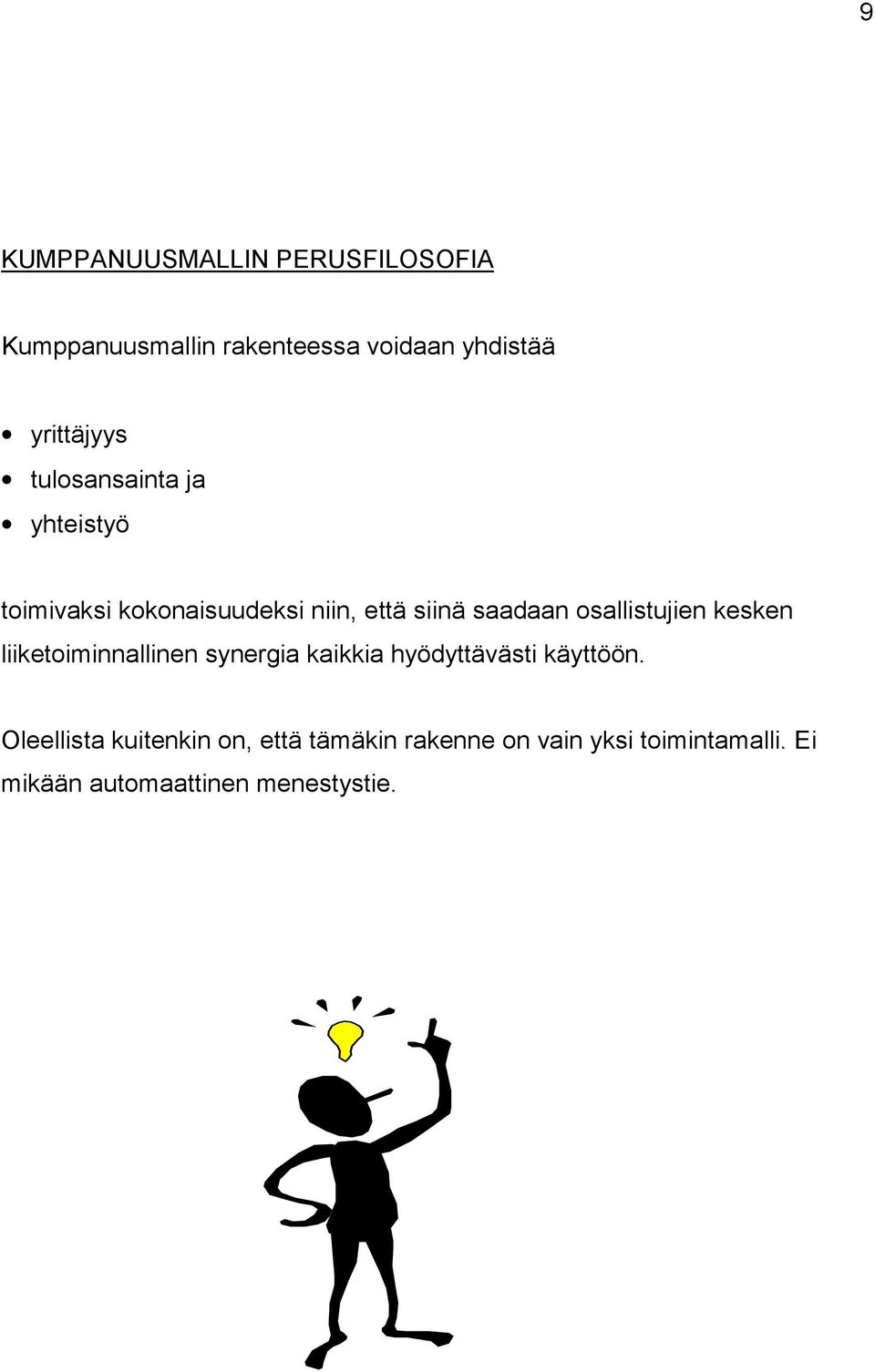 osallistujien kesken liiketoiminnallinen synergia kaikkia hyödyttävästi käyttöön.