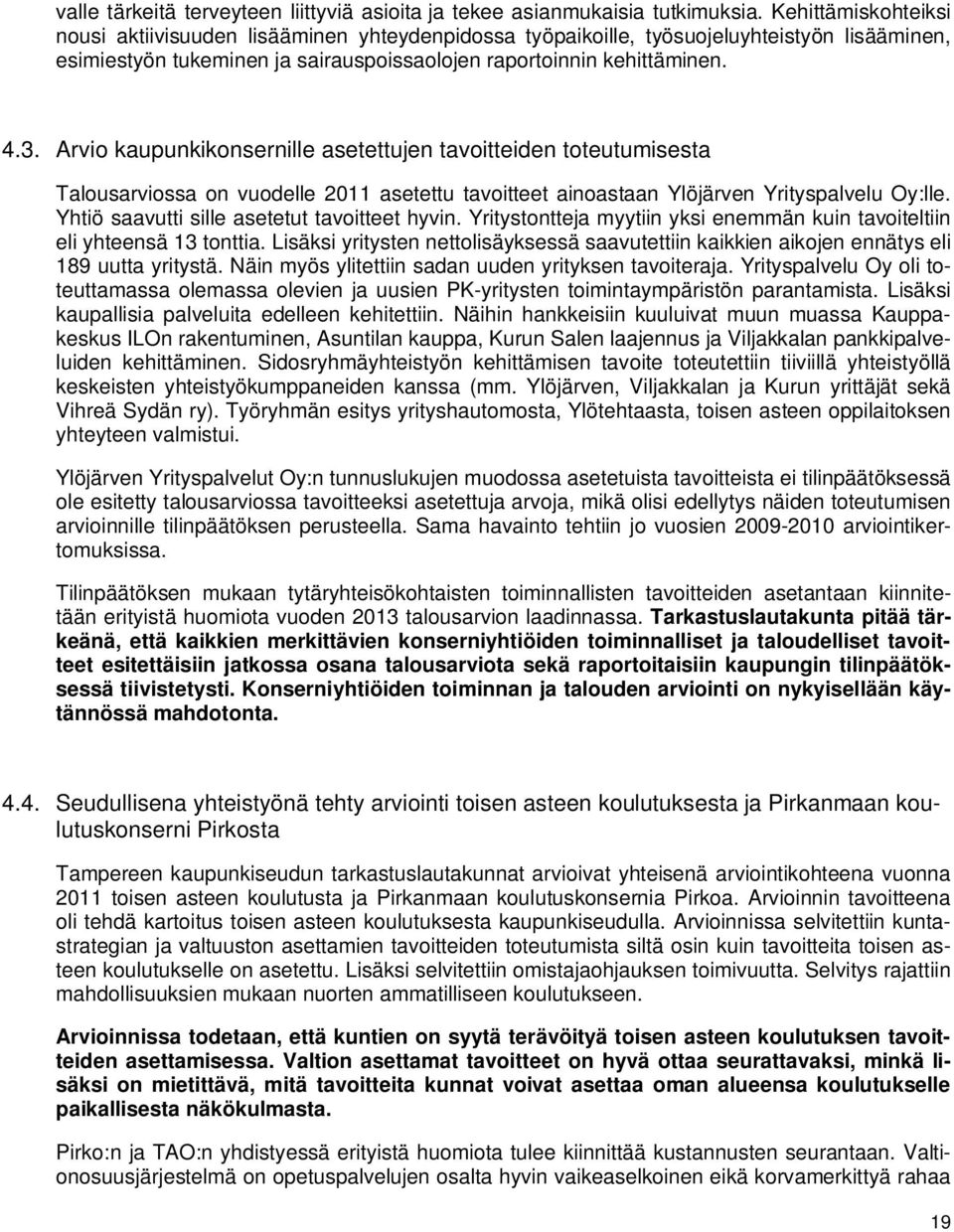 Arvio kaupunkikonsernille asetettujen tavoitteiden toteutumisesta Talousarviossa on vuodelle 2011 asetettu tavoitteet ainoastaan Ylöjärven Yrityspalvelu Oy:lle.